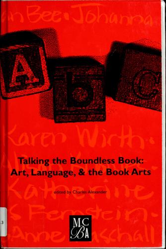 Talking the boundless book : art, language, and the book arts : essays from Art & language, re-reading the boundless book