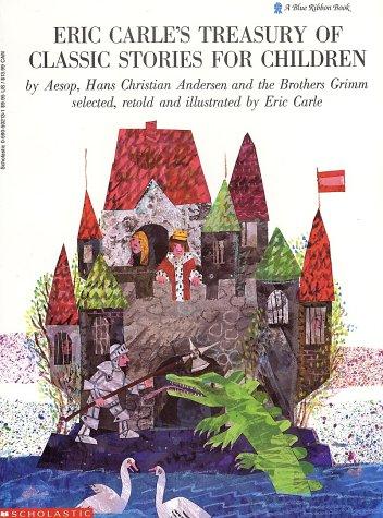Eric Carle's treasury of classic stories for children by Aesop, Hans Christian Andersen, and the Brothers Grimm
